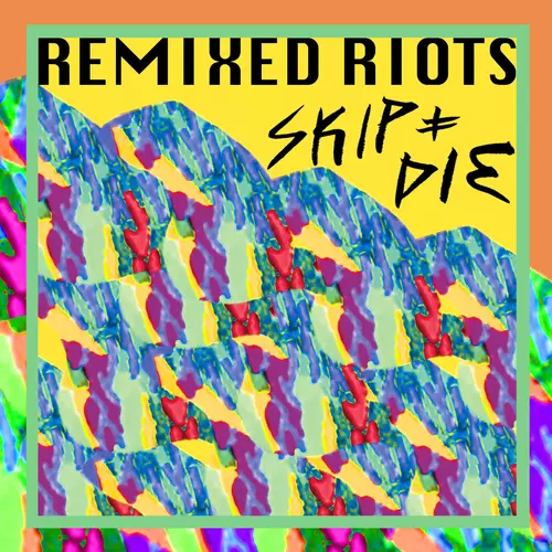 SKIP&DIE - Remixed Riots