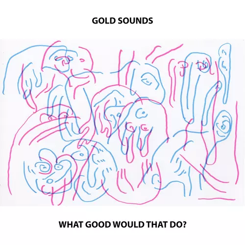 Gold Sounds - What Good Would That Do?
