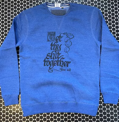 GET THY SH*T TOGETHER SWEAT IN BLUE