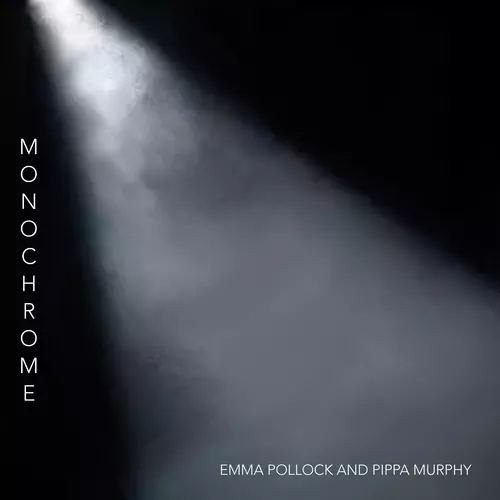 Emma Pollock and Pippa Murphy - Monochrome