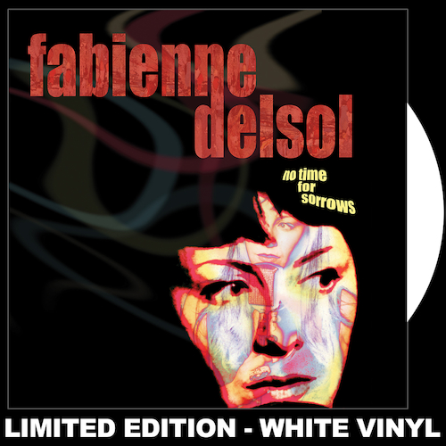 Fabienne Delsol - No Time For Sorrows - WHITE VINYL LP