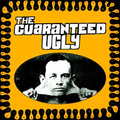 Guaranteed Ugly