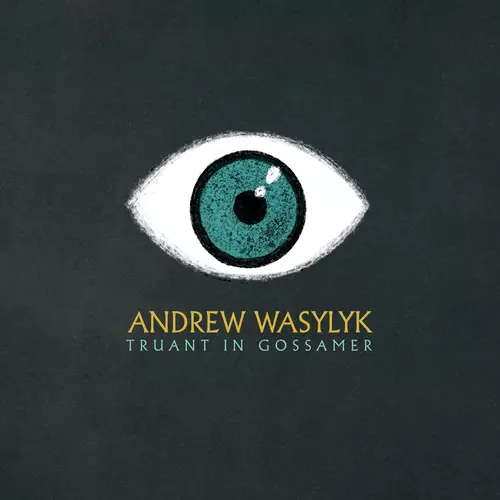 Andrew Wasylyk - Truant in Gossamer