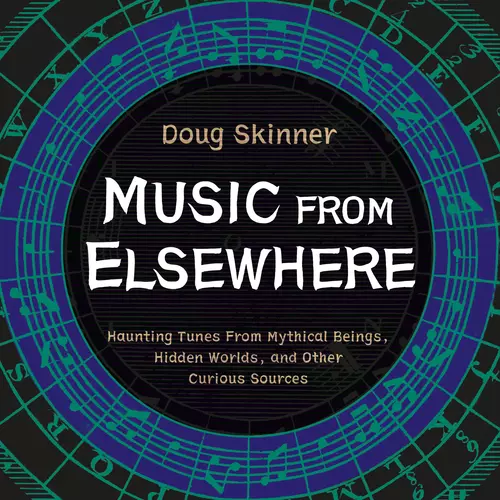 Doug Skinner - Music From Elsewhere: Haunting Tunes From Mythical Beings, Hidden Worlds, and Other Curious Sources