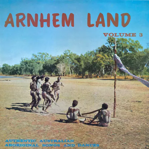 Aboriginal People of Arnhem Land - Arnhem Land Vol. 3: Authentic Australian Aboriginal Songs and Dances