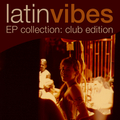 Latin Vibes EP Collection (Club Edition)