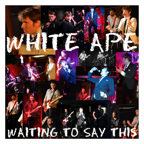 White Ape - Waiting to Say This