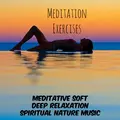 Meditation Exercises - Meditative Deep Relaxation Soft Spiritual Nature Music to Improve Concentration Reduce Stress and Wellness