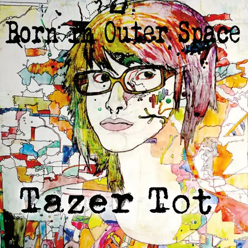Tazer Tot - Born in Outer Space
