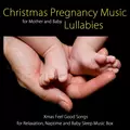 Christmas Pregnancy Music Lullabies for Mother and Baby - Xmas Feel Good Songs for Relaxation, Naptime and Baby Sleep Music Box