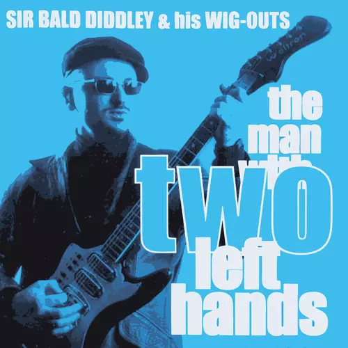 Sir Bald Diddley and His Wig Outs - The Man With Two Left Hands