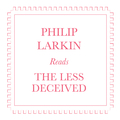 Philip Larkin Reads The Less Decieved