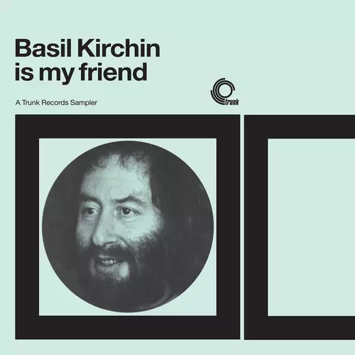 Basil Kirchin - Basil Kirchin Is My Friend: A Trunk Records Sampler