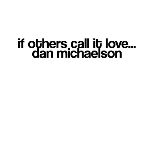 Dan Michaelson - If Others Call It Love…