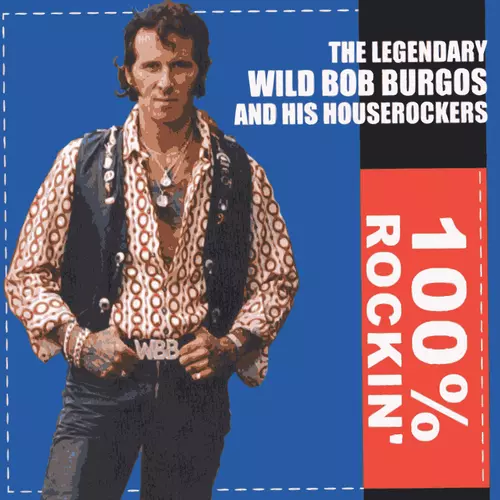 Wild Bob Burgos and His House Rockers - 100% Rockin'