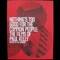 Nothing's Too Good For The Common People: The Films of Paul Kelly - Book