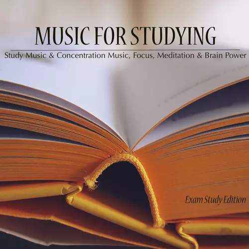 Study Music Academy - Music for Studying - Study Music & Concentration Music, Focus, Meditation & Brain Power (Exam Study Edition)