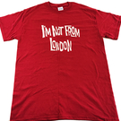 I'm Not From London T-shirt