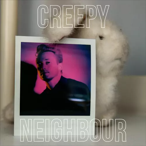 Creepy Neighbour - Creepy Neighbour