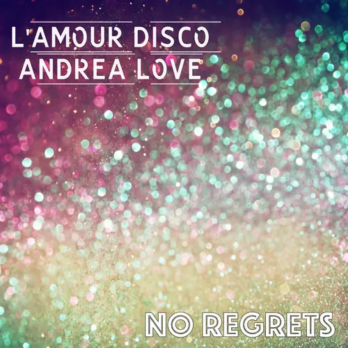 L'amour Disco feat. Andrea Love - No Regrets