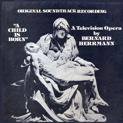Bernard Herrmann - A Child Is Born (Original Television Soundtrack) [Remastered]