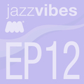 Jazz Vibes EP12