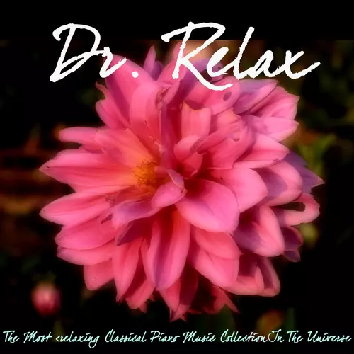Dr. Relax - The Most Relaxing Classical Piano Music Collection in The Universe