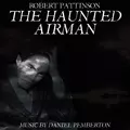 The Haunted Airman (Starring Robert Pattinson, Julian Sands and Rachael Stirling) - Soundtrack