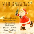 Where is Santa Claus? - Musique Relaxante Douce Calme pour Joyeuses Fêtes Traditionnel Chansons de Noël Bonne Condition avec Sons Apaisants de Guérison New Age Instrumentaux