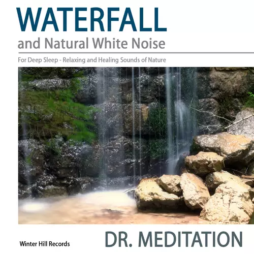 Dr. Meditation - Waterfall and Natural White Noise for Deep Sleep - Relaxing and Healing Sounds of Nature