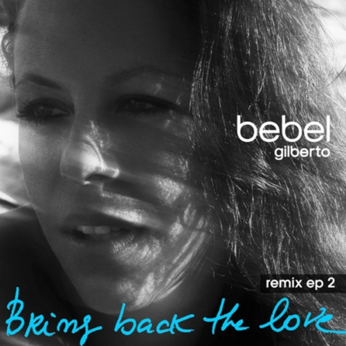 Bebel Gilberto - Bring Back The Love Remixes EP 2