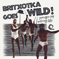 Britxotica Goes Wild! Percussive Pop and Crazy Latin