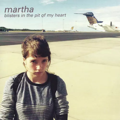 Martha- Blisters In The Pit Of My Heart