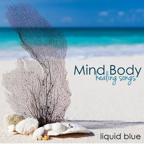 Liquid Blue - Mind Body Healing Songs – Peaceful Spa Music for Your Body, Soothing Nature Sounds Songs for Your Mind