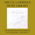The T. E. Lawrence (Lawrence of Arabia) Music Library, Vol. 1: The Gramophone Recordings At Clouds Hill