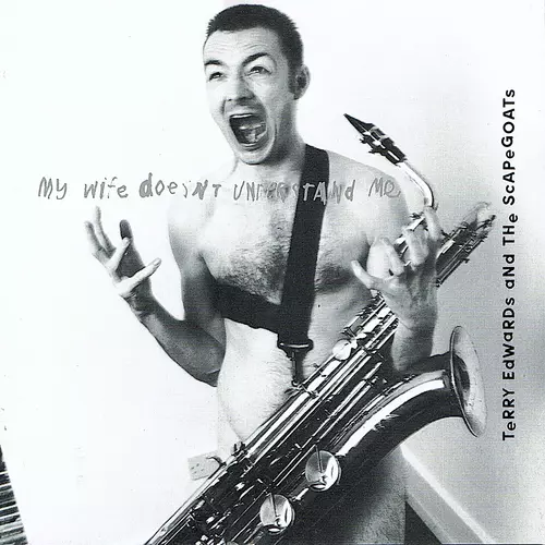 Terry Edwards And The Scapegoats - My Wife Doesn't Understand Me