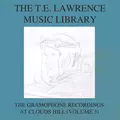 The T. E. Lawrence (Lawrence of Arabia) Music Library, Vol. 3: The Gramophone Recordings At Clouds Hill
