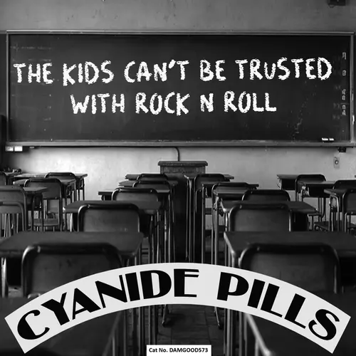 Cyanide Pills - The Kids Can't Be Trusted With Rock 'n' Roll
