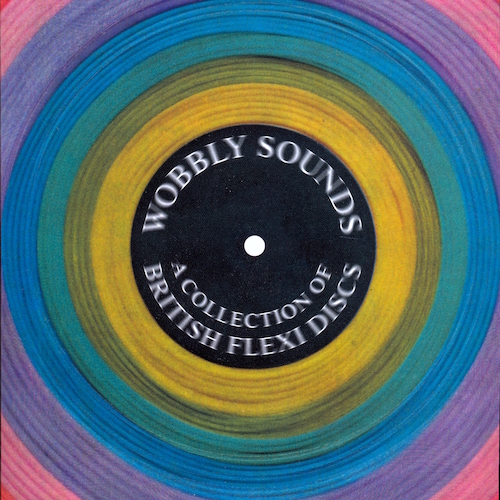 Various Artists - Wobbly Sounds: A Collection of British Flexi Discs